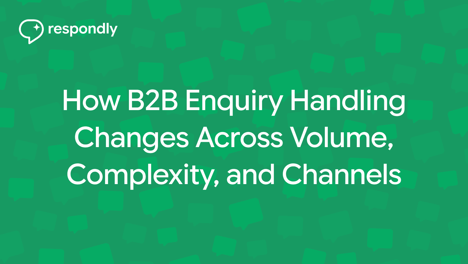 How B2B Enquiry Handling Changes Across Volume, Complexity, and Channels
